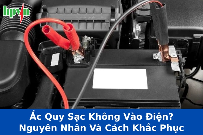 Hướng Dẫn Khắc Phục Bình Ắc Quy Sạc Không Vào Điện