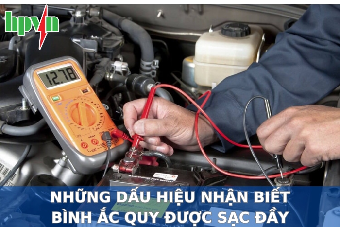 Những Dấu Hiệu Nhận Biết Ắc Quy Được Sạc Đầy